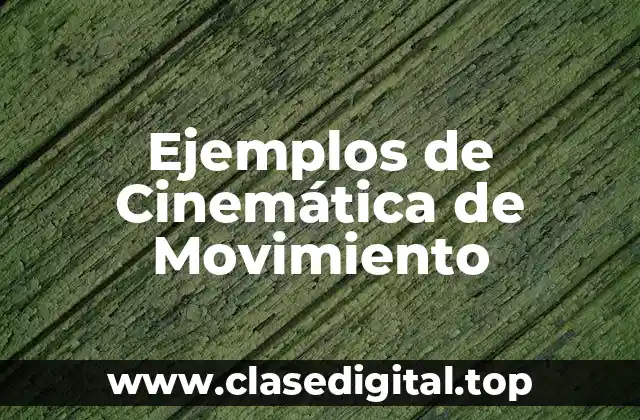 Ejemplos de Cinemática de Movimiento