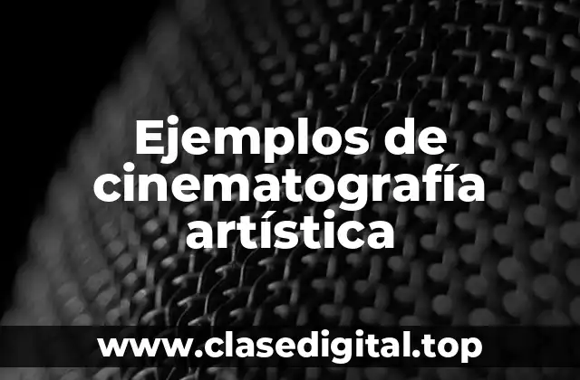 Ejemplos de cinematografía artística