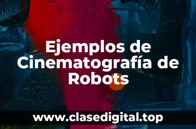 Ejemplos de Cinematografía de Robots