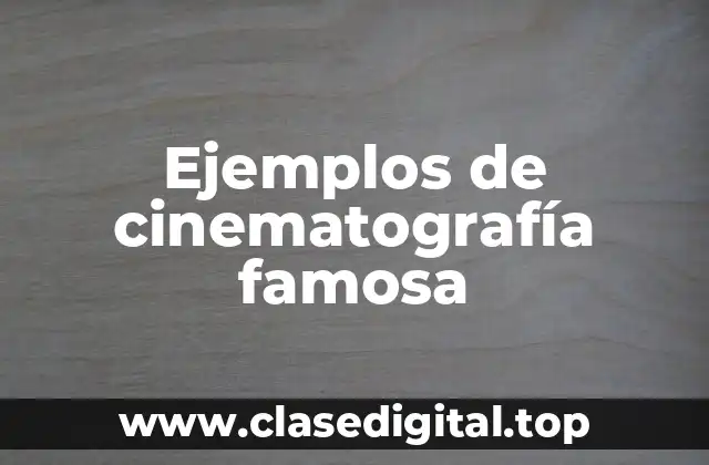 Ejemplos de cinematografía famosa