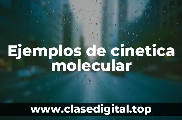 Ejemplos de cinetica molecular