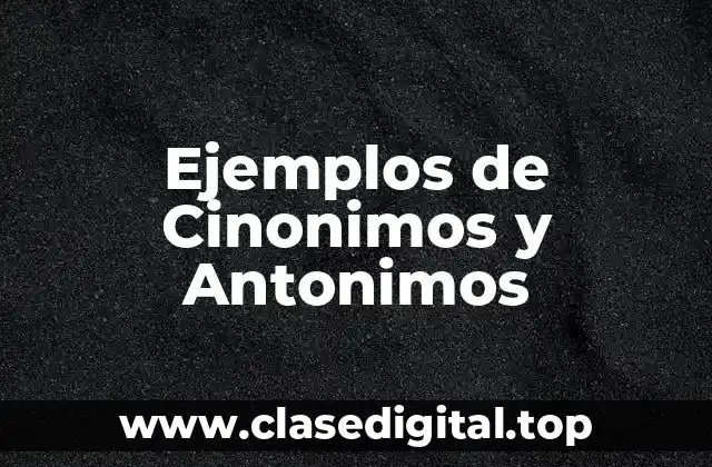 Ejemplos de Cinonimos y Antonimos
