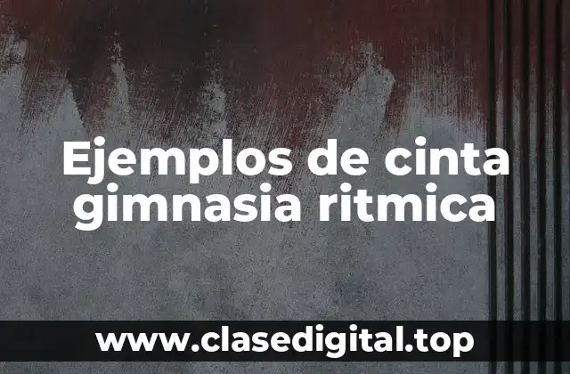 Ejemplos de cinta gimnasia ritmica