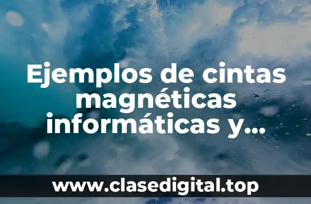 Ejemplos de cintas magnéticas informáticas