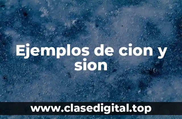 Ejemplos de cion y sion
