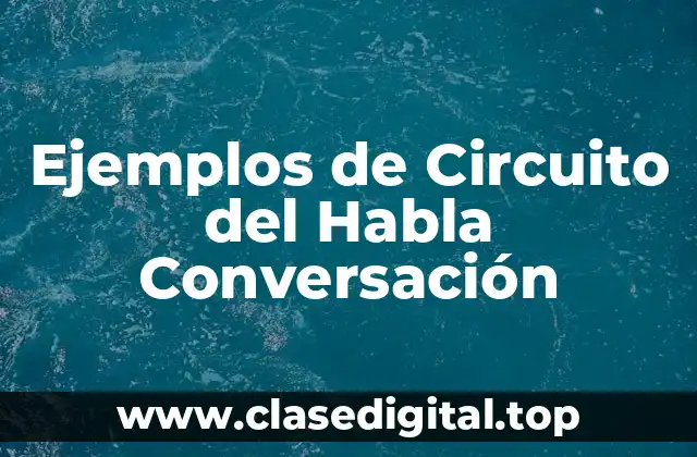 Ejemplos de Circuito del Habla Conversación
