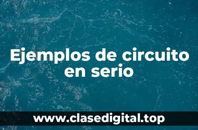 Ejemplos de circuito en serio