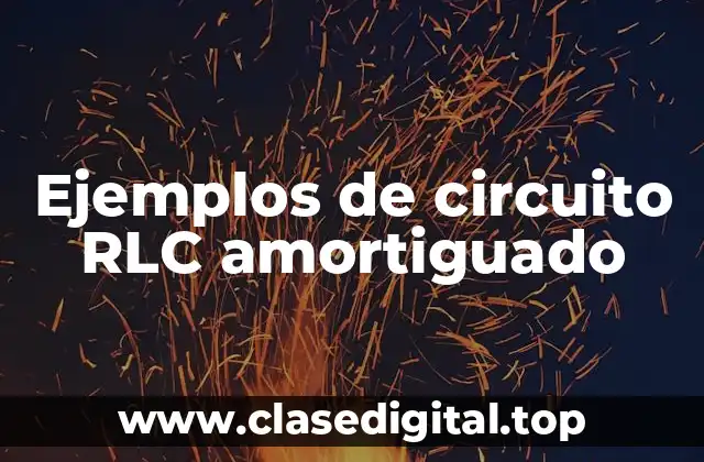 Ejemplos de circuito RLC amortiguado