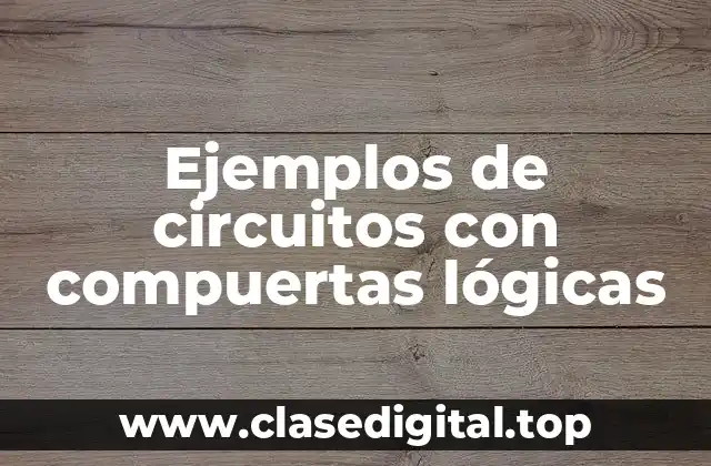 Ejemplos de circuitos con compuertas lógicas