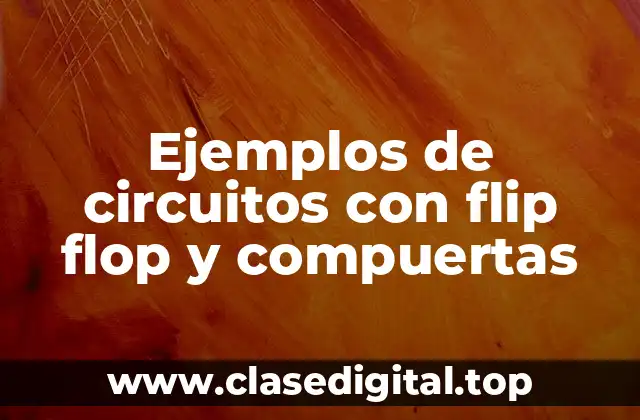 Ejemplos de circuitos con flip flop y compuertas