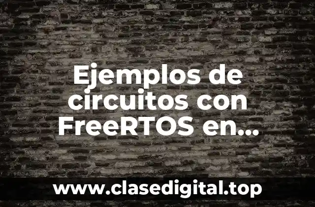 Ejemplos de circuitos con FreeRTOS en Arduino y Significado