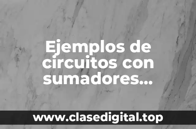 Ejemplos de circuitos con sumadores restadores