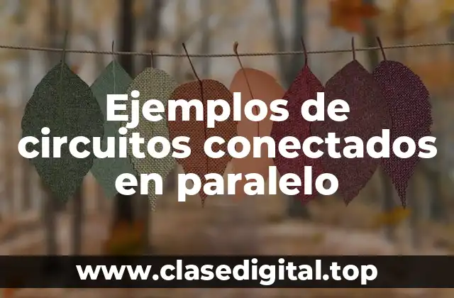 Ejemplos de circuitos conectados en paralelo