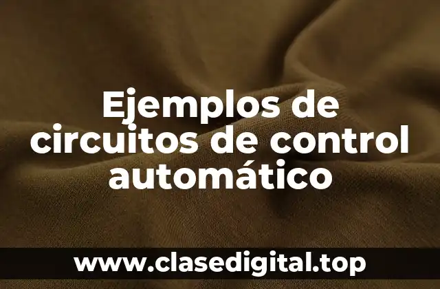 Ejemplos de circuitos de control automático