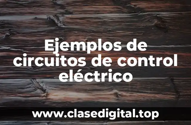 Ejemplos de circuitos de control eléctrico