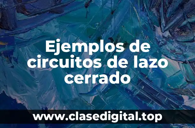Ejemplos de circuitos de lazo cerrado