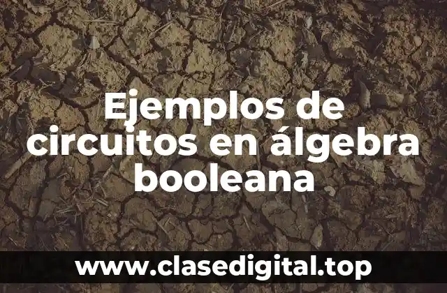 Ejemplos de circuitos en álgebra booleana