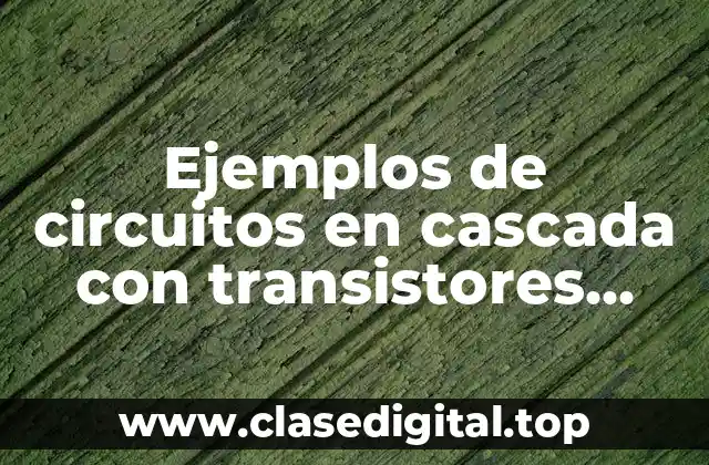 Ejemplos de circuitos en cascada con transistores JFET