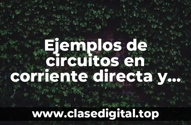 Ejemplos de circuitos en corriente directa y alterna resueltos