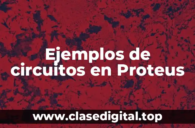 Ejemplos de circuitos en Proteus