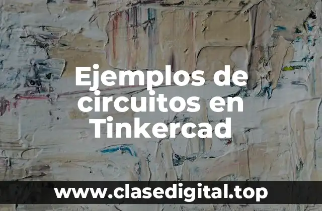 Ejemplos de circuitos en Tinkercad