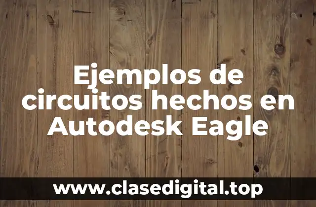 Ejemplos de circuitos hechos en Autodesk Eagle