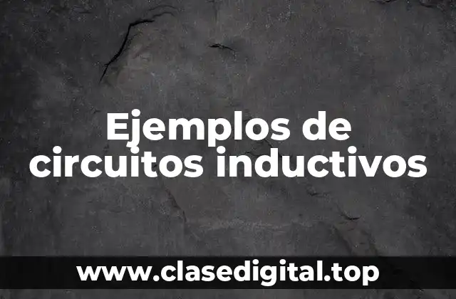 Ejemplos de circuitos inductivos