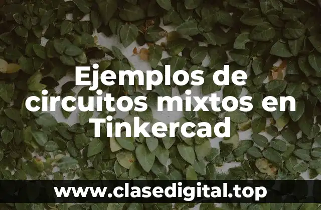 Ejemplos de circuitos mixtos en Tinkercad