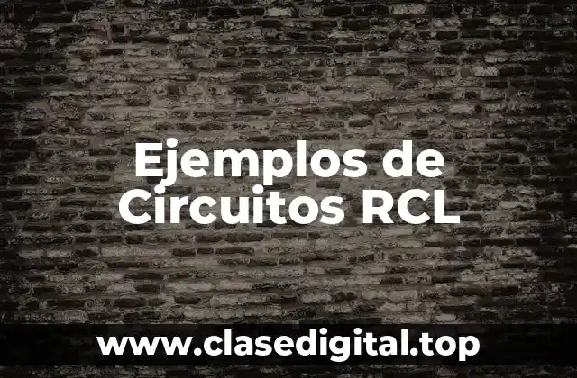 Ejemplos de Circuitos RCL