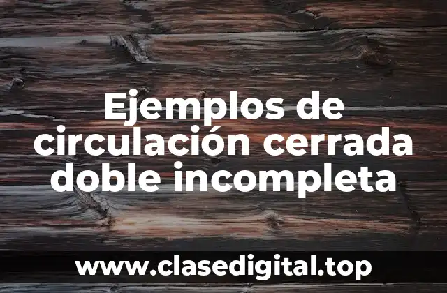 Ejemplos de circulación cerrada doble incompleta