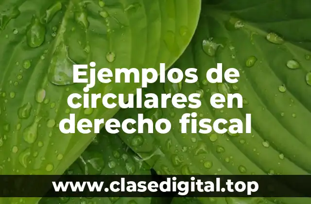 Ejemplos de circulares en derecho fiscal