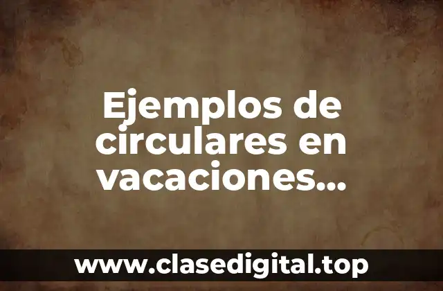Ejemplos de circulares en vacaciones diciembre