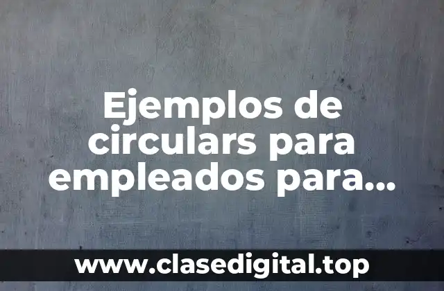 Ejemplos de circulars para empleados para cambiarlos de área y Significado