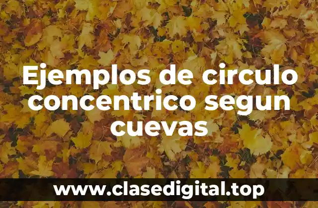 Ejemplos de circulo concentrico segun cuevas