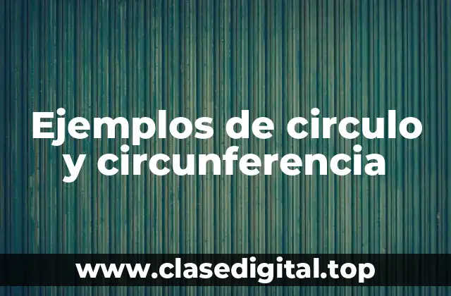 Ejemplos de circulo y circunferencia