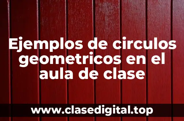 Ejemplos de circulos geometricos en el aula de clase