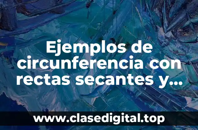 Ejemplos de circunferencia con rectas secantes y tangentes