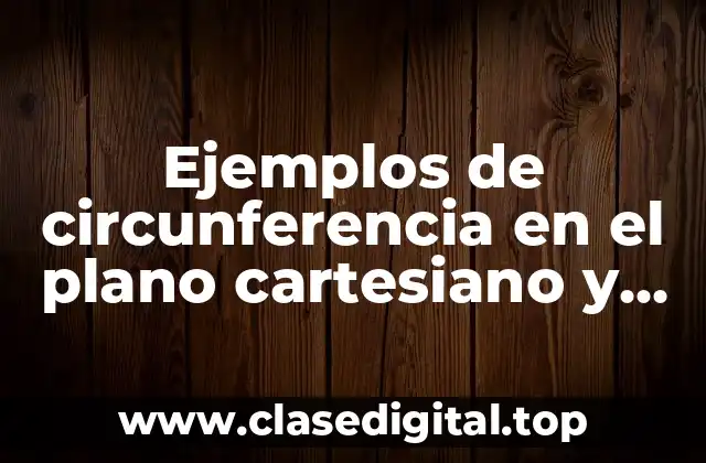 Ejemplos de circunferencia en el plano cartesiano y Significado