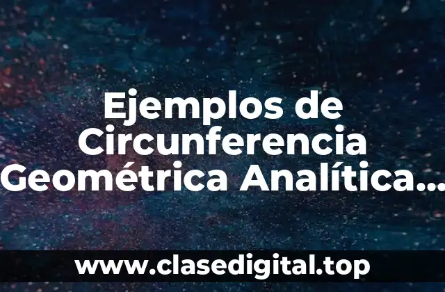 Ejemplos de Circunferencia Geométrica Analítica y Significado