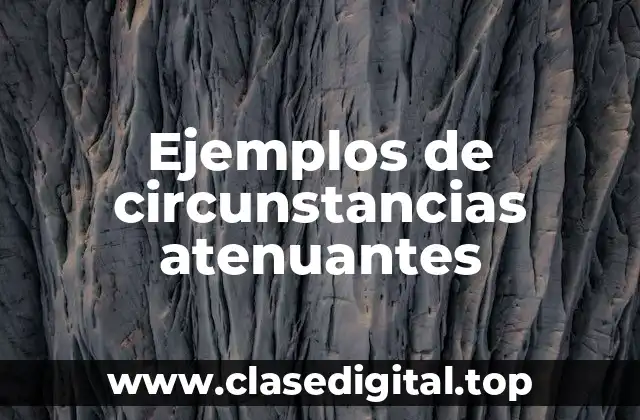 Ejemplos de circunstancias atenuantes