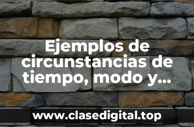 Ejemplos de circunstancias de tiempo, modo y lugar