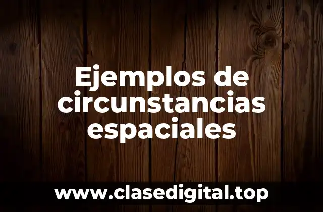 Ejemplos de circunstancias espaciales