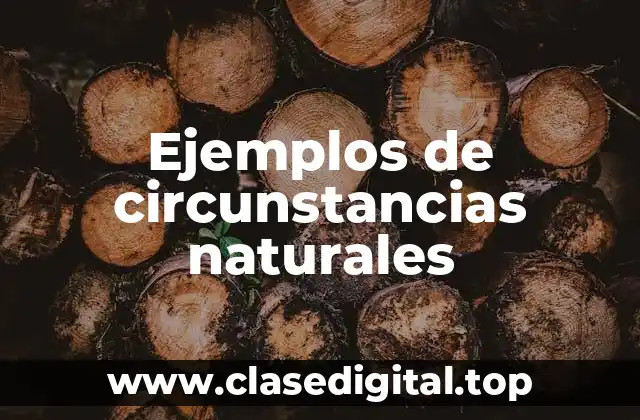 Ejemplos de circunstancias naturales