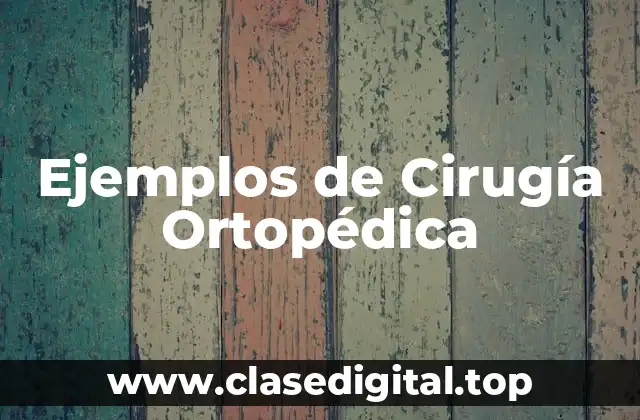 Ejemplos de Cirugía Ortopédica