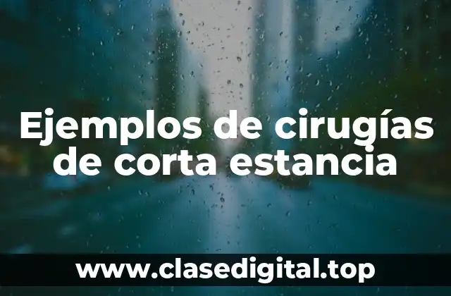 Ejemplos de cirugías de corta estancia