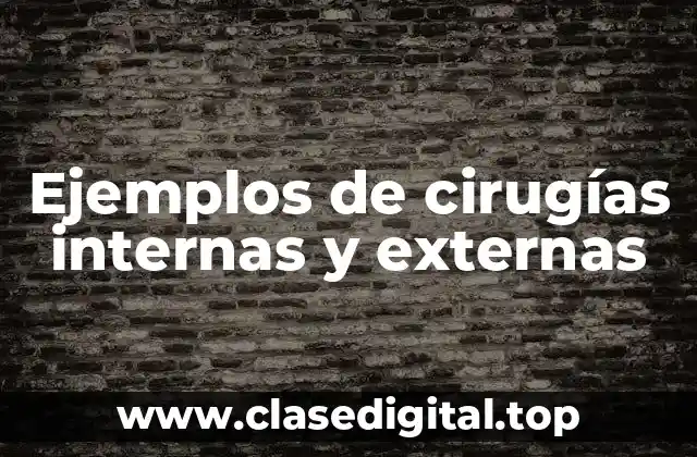 Ejemplos de cirugías internas y externas