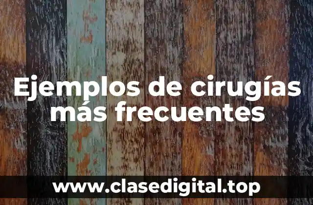 Ejemplos de cirugías más frecuentes