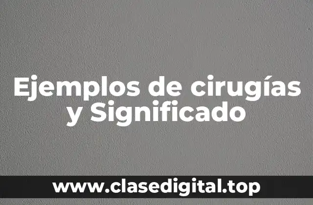 Ejemplos de cirugías y Significado