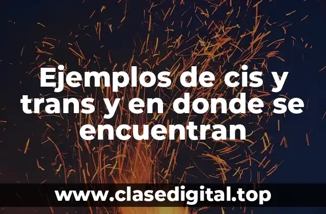 Ejemplos de cis y trans