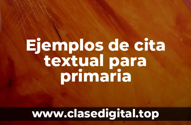 Ejemplos de cita textual para primaria